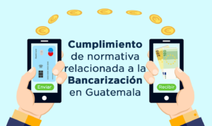 Cumplimiento de normativa relacionada a la bancarización en Guatemala